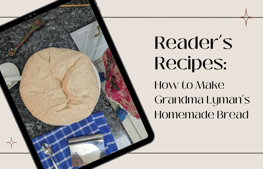 Reader’s Recipes!  How to Make Grandma Lyman’s Homemade Bread Image